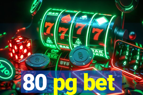 80 pg bet